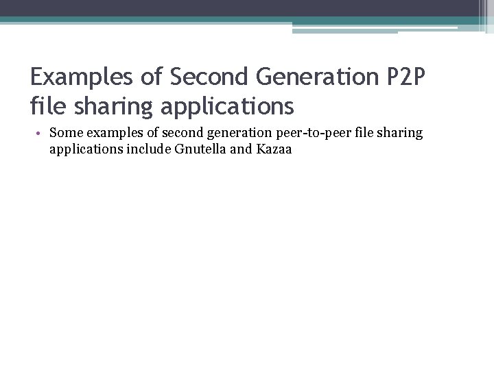 Examples of Second Generation P 2 P file sharing applications • Some examples of