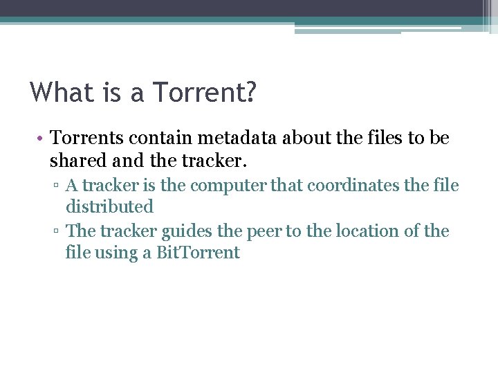 What is a Torrent? • Torrents contain metadata about the files to be shared