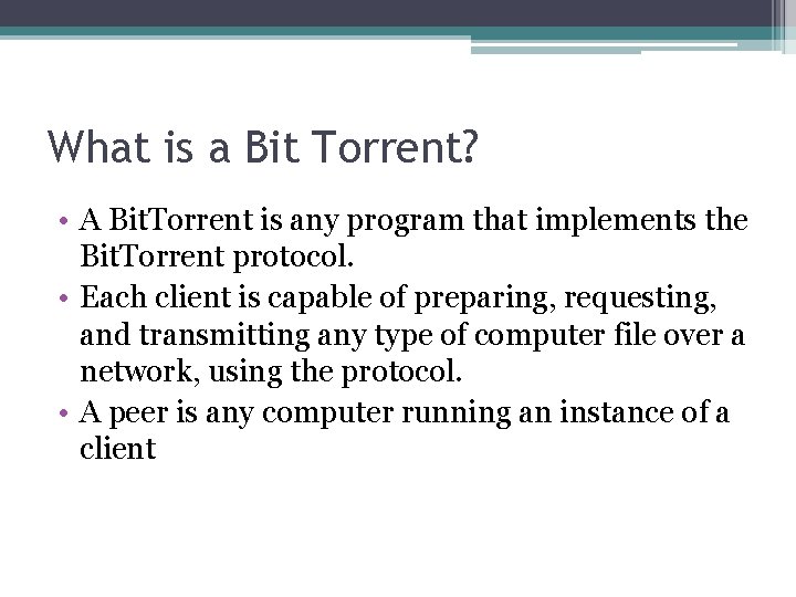 What is a Bit Torrent? • A Bit. Torrent is any program that implements