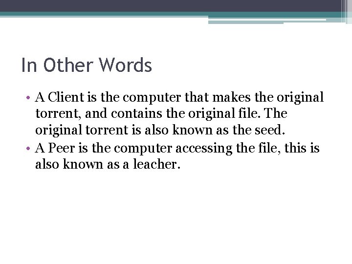 In Other Words • A Client is the computer that makes the original torrent,