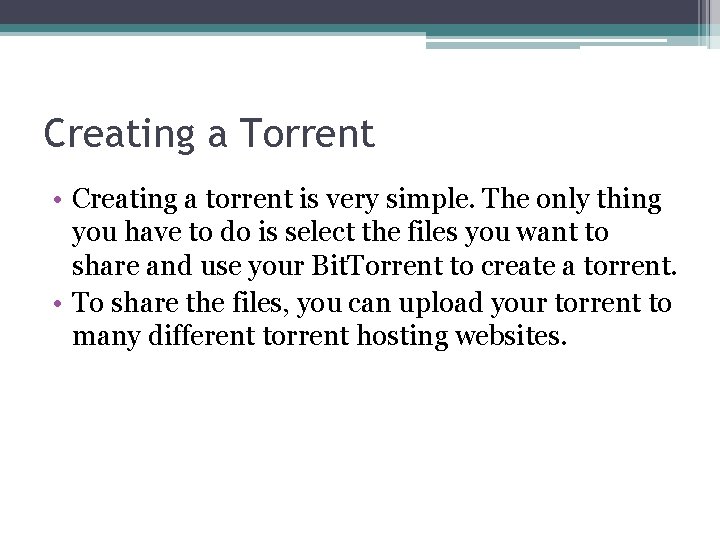 Creating a Torrent • Creating a torrent is very simple. The only thing you