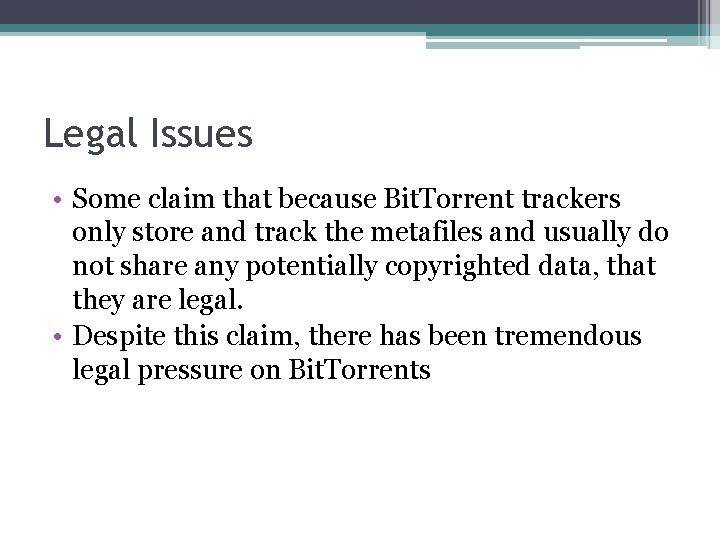 Legal Issues • Some claim that because Bit. Torrent trackers only store and track