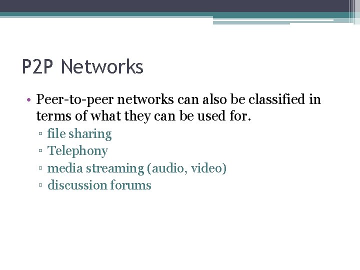 P 2 P Networks • Peer-to-peer networks can also be classified in terms of