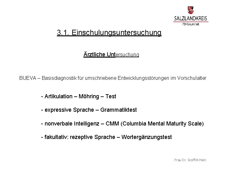 3. 1. Einschulungsuntersuchung Ärztliche Untersuchung BUEVA – Basisdiagnostik für umschriebene Entwicklungsstörungen im Vorschulalter -