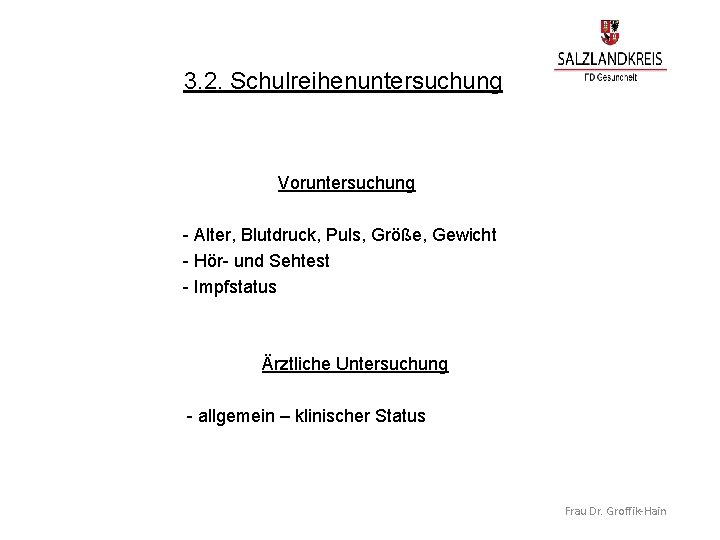 3. 2. Schulreihenuntersuchung Voruntersuchung - Alter, Blutdruck, Puls, Größe, Gewicht - Hör- und Sehtest