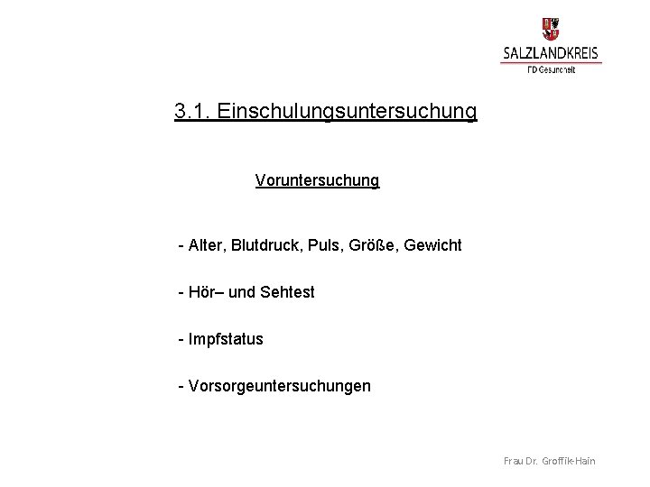 3. 1. Einschulungsuntersuchung Voruntersuchung - Alter, Blutdruck, Puls, Größe, Gewicht - Hör– und Sehtest