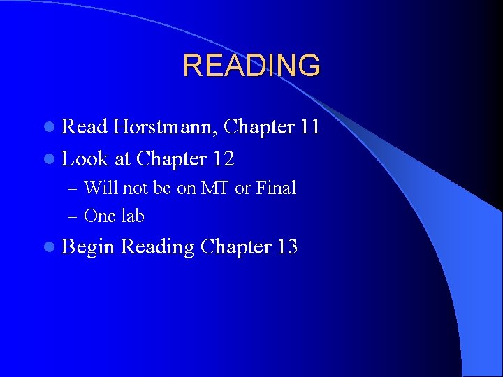 READING l Read Horstmann, Chapter 11 l Look at Chapter 12 – Will not