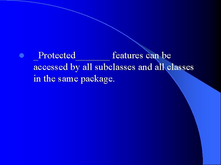 l _Protected_______ features can be accessed by all subclasses and all classes in the