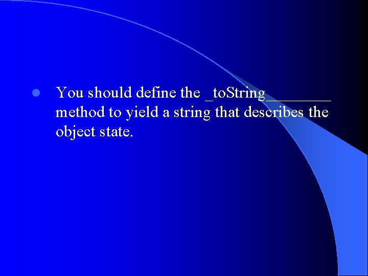 l You should define the _to. String____ method to yield a string that describes