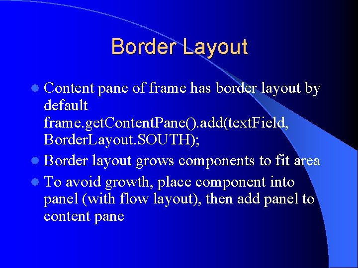 Border Layout l Content pane of frame has border layout by default frame. get.