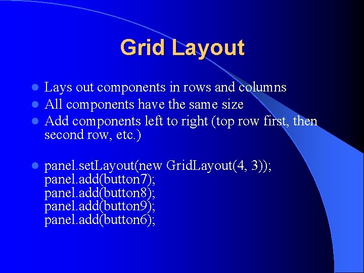 Grid Layout l l l Lays out components in rows and columns All components