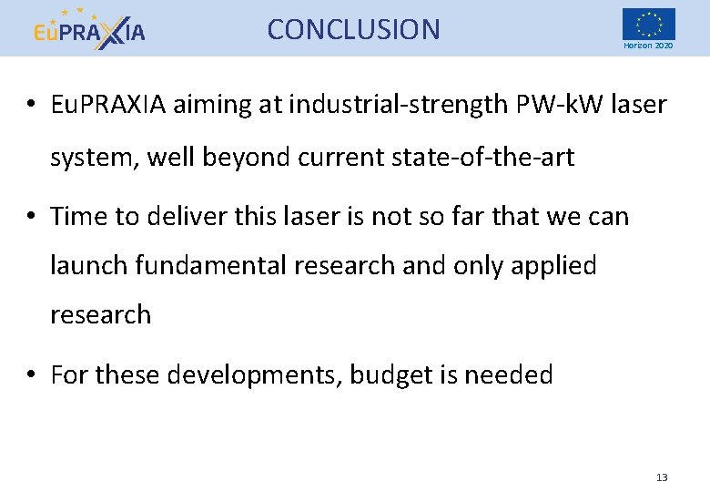 CONCLUSION Horizon 2020 • Eu. PRAXIA aiming at industrial-strength PW-k. W laser system, well