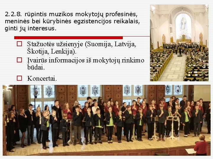 2. 2. 8. rūpintis muzikos mokytojų profesinės, meninės bei kūrybinės egzistencijos reikalais, ginti jų