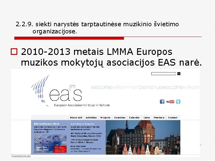 2. 2. 9. siekti narystės tarptautinėse muzikinio švietimo organizacijose. o 2010 -2013 metais LMMA