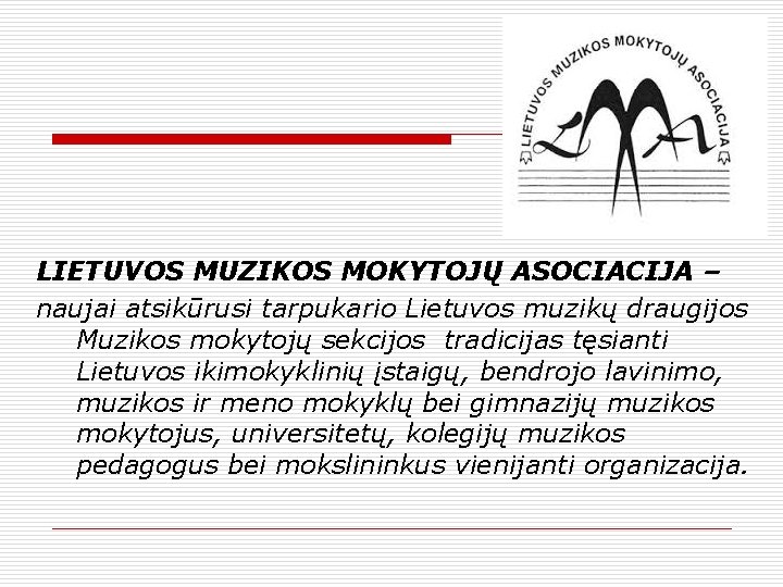 LIETUVOS MUZIKOS MOKYTOJŲ ASOCIACIJA – naujai atsikūrusi tarpukario Lietuvos muzikų draugijos Muzikos mokytojų sekcijos