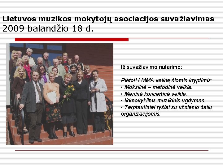 Lietuvos muzikos mokytojų asociacijos suvažiavimas 2009 balandžio 18 d. Iš suvažiavimo nutarimo: Plėtoti LMMA