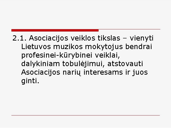 2. 1. Asociacijos veiklos tikslas – vienyti Lietuvos muzikos mokytojus bendrai profesinei-kūrybinei veiklai, dalykiniam