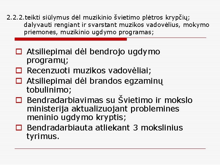 2. 2. 2. teikti siūlymus dėl muzikinio švietimo plėtros krypčių; dalyvauti rengiant ir svarstant