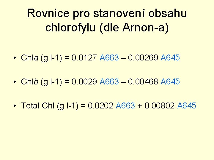 Rovnice pro stanovení obsahu chlorofylu (dle Arnon-a) • Chla (g l-1) = 0. 0127