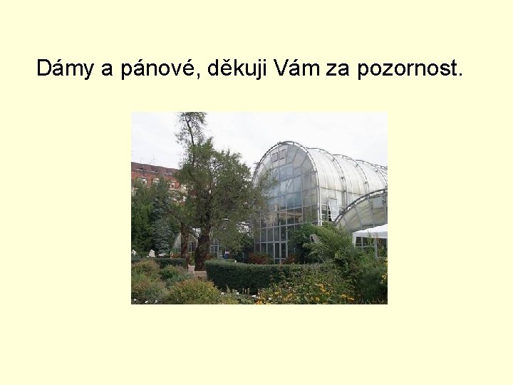 Dámy a pánové, děkuji Vám za pozornost. 