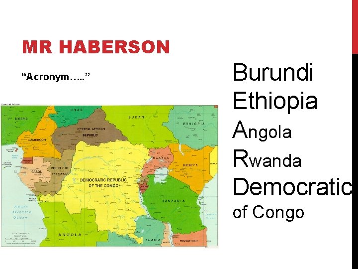 MR HABERSON “Acronym…. . ” Burundi Ethiopia Angola Rwanda Democratic of Congo 