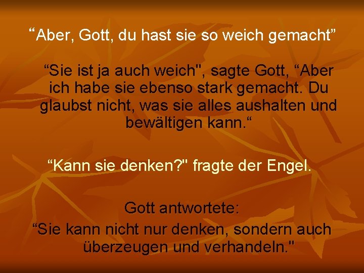 “Aber, Gott, du hast sie so weich gemacht” “Sie ist ja auch weich", sagte