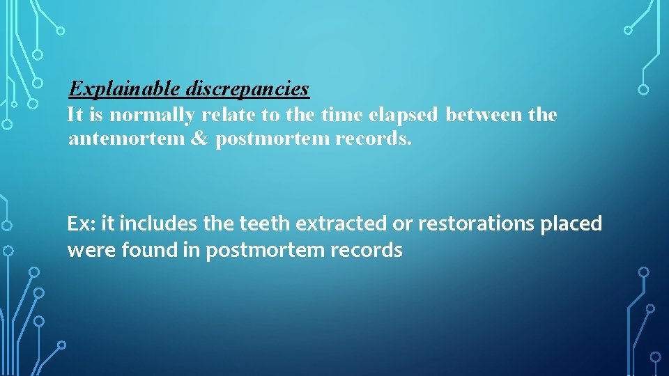 Explainable discrepancies It is normally relate to the time elapsed between the antemortem &