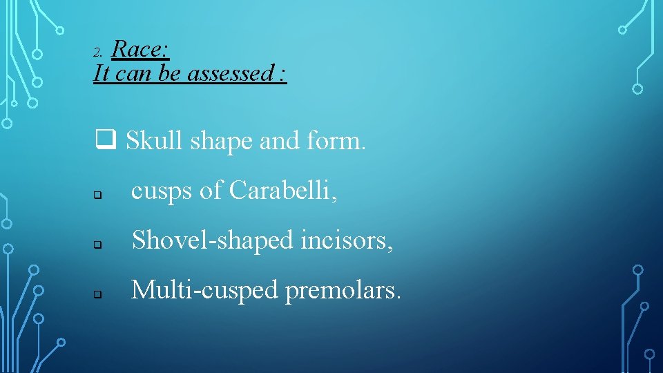 Race: It can be assessed : 2. q Skull shape and form. q cusps