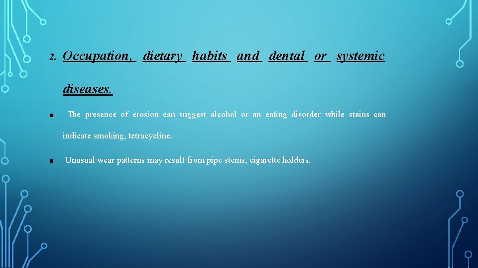 2. Occupation, dietary habits and dental or systemic diseases. ■ The presence of erosion