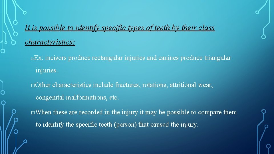 It is possible to identify specific types of teeth by their class characteristics: □Ex: