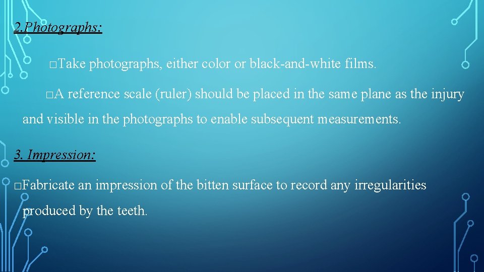 2. Photographs: □Take photographs, either color or black-and-white films. □A reference scale (ruler) should