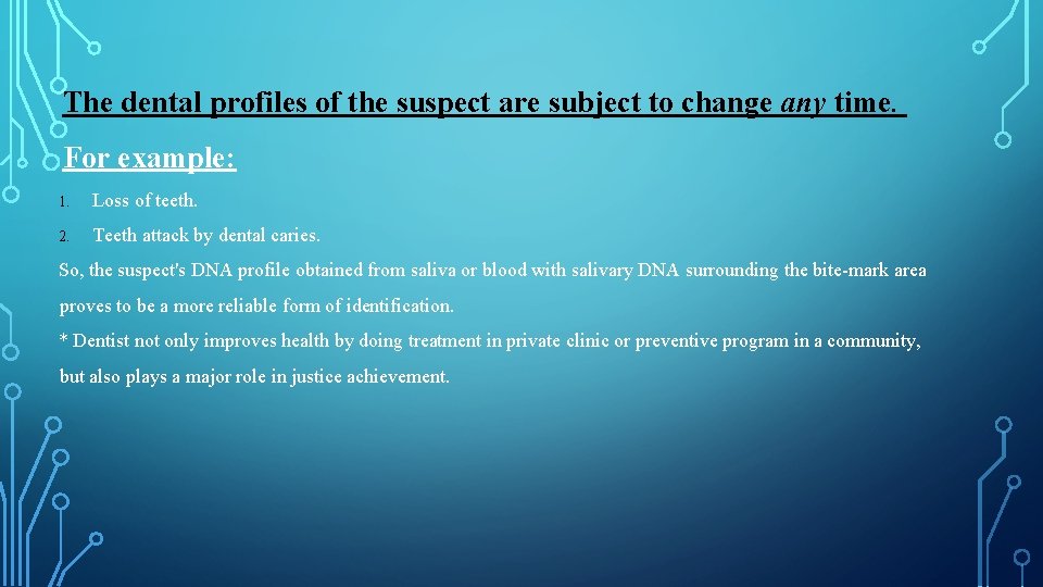 The dental profiles of the suspect are subject to change any time. For example: