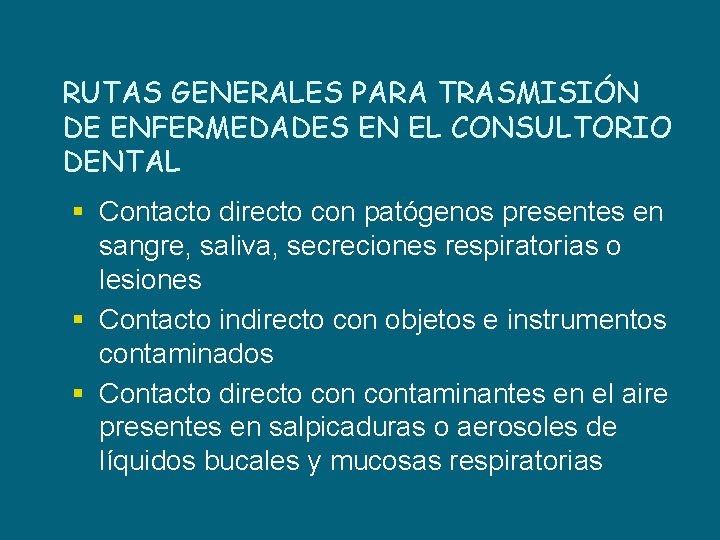 RUTAS GENERALES PARA TRASMISIÓN DE ENFERMEDADES EN EL CONSULTORIO DENTAL § Contacto directo con