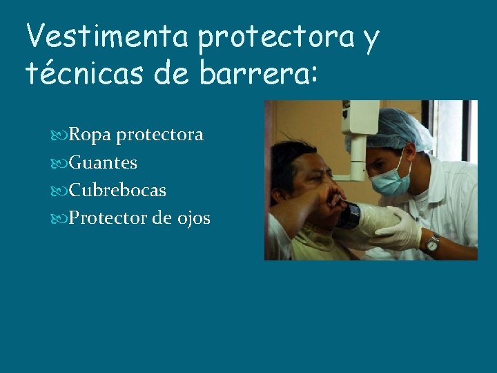 Vestimenta protectora y técnicas de barrera: Ropa protectora Guantes Cubrebocas Protector de ojos 