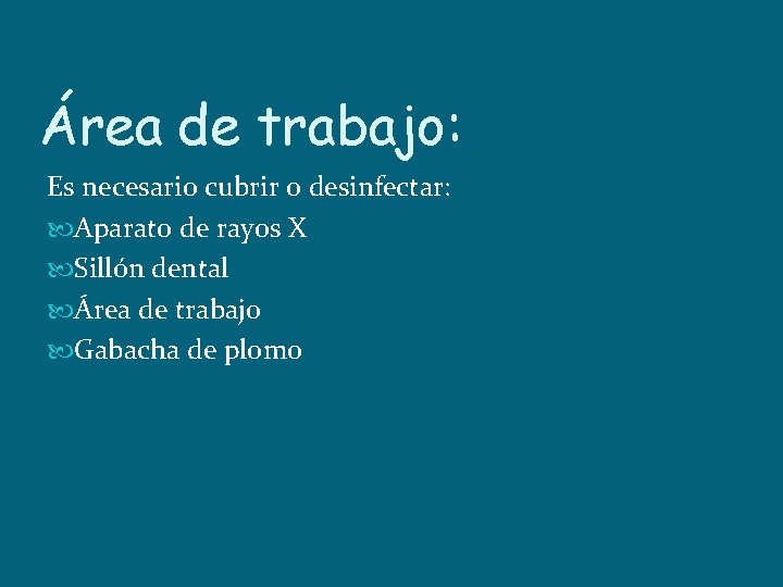 Área de trabajo: Es necesario cubrir o desinfectar: Aparato de rayos X Sillón dental