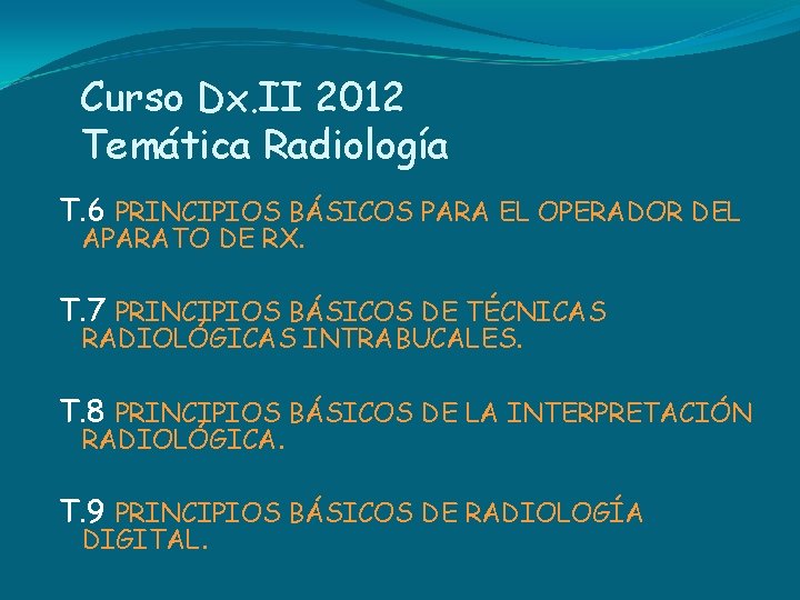 Curso Dx. II 2012 Temática Radiología T. 6 PRINCIPIOS BÁSICOS PARA EL OPERADOR DEL