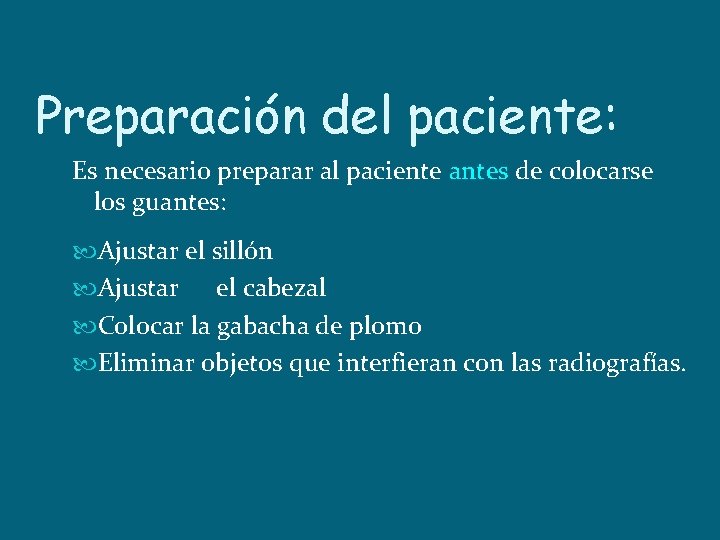 Preparación del paciente: Es necesario preparar al paciente antes de colocarse los guantes: Ajustar