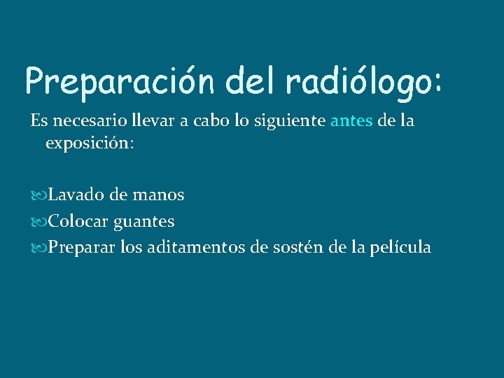 Preparación del radiólogo: Es necesario llevar a cabo lo siguiente antes de la exposición: