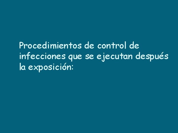 Procedimientos de control de infecciones que se ejecutan después la exposición: 