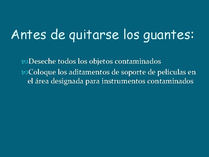 Antes de quitarse los guantes: Deseche todos los objetos contaminados Coloque los aditamentos de