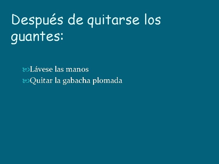 Después de quitarse los guantes: Lávese las manos Quitar la gabacha plomada 