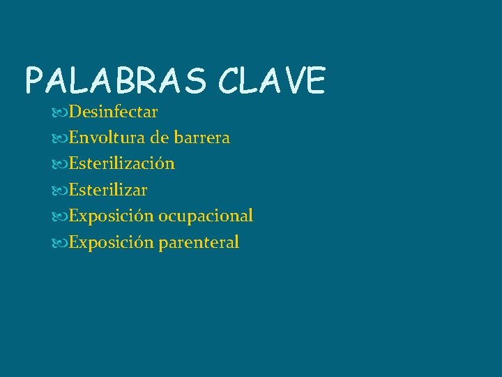 PALABRAS CLAVE Desinfectar Envoltura de barrera Esterilización Esterilizar Exposición ocupacional Exposición parenteral 