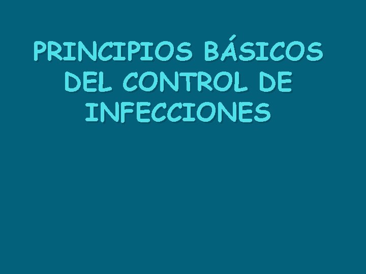 PRINCIPIOS BÁSICOS DEL CONTROL DE INFECCIONES 