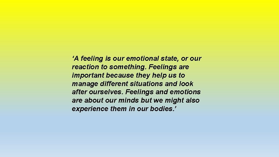 ‘A feeling is our emotional state, or our reaction to something. Feelings are important ‘A feeling is our emotional state, or our reaction to something. Feelings are important