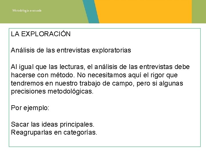 Metodología avanzada LA EXPLORACIÓN Análisis de las entrevistas exploratorias Al igual que las lecturas,