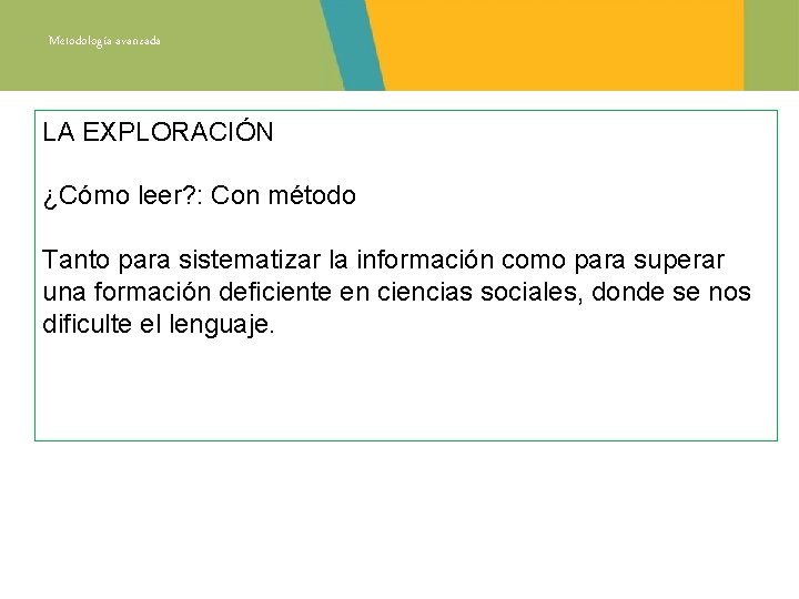 Metodología avanzada LA EXPLORACIÓN ¿Cómo leer? : Con método Tanto para sistematizar la información