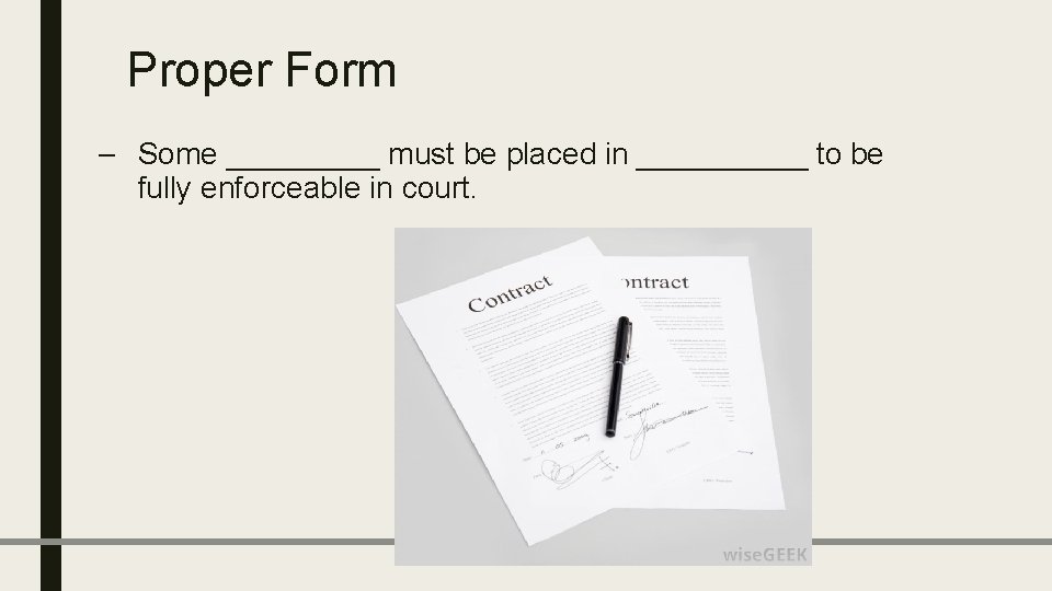 Proper Form – Some _____ must be placed in _____ to be fully enforceable