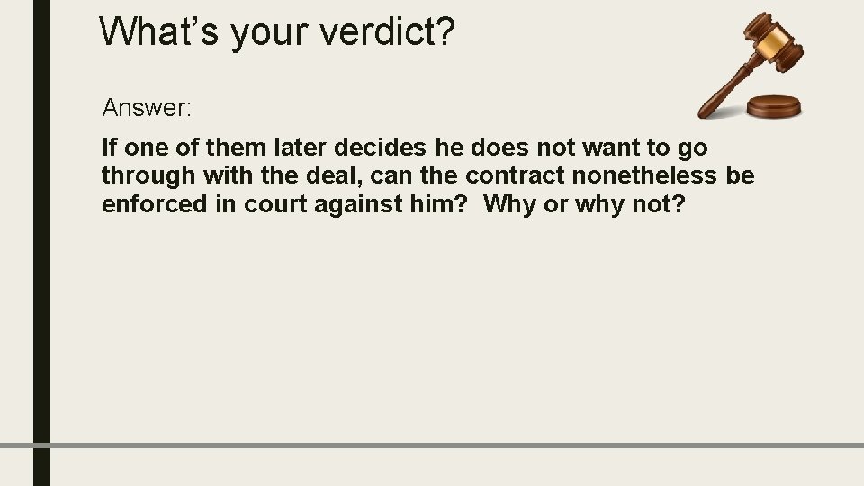 What’s your verdict? Answer: If one of them later decides he does not want