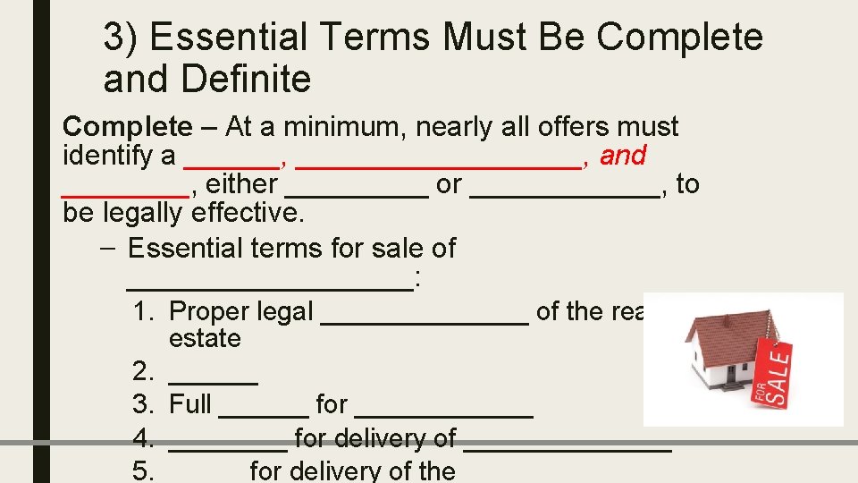 3) Essential Terms Must Be Complete and Definite Complete – At a minimum, nearly