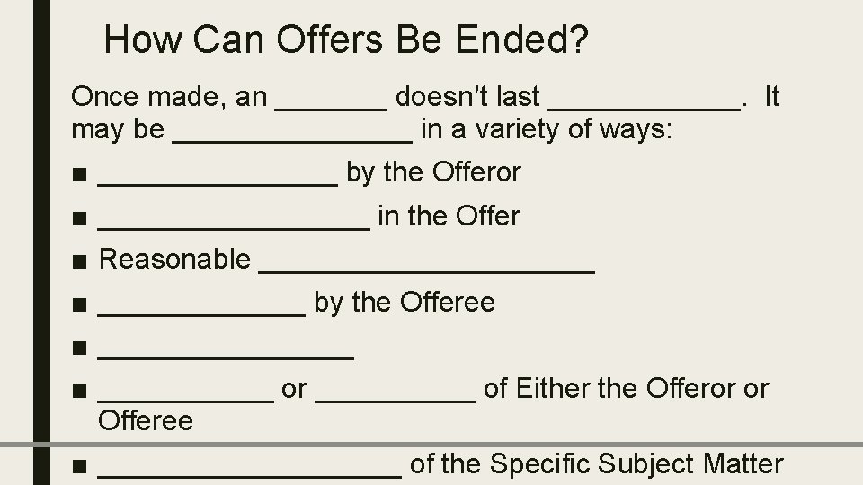 How Can Offers Be Ended? Once made, an _______ doesn’t last ______. It may